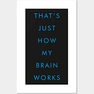 THAT'S JUST HOW MY BRAIN WORKS Posters and Art